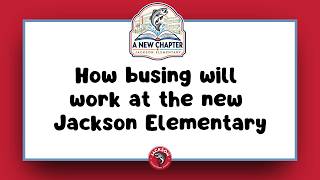 How busing will work at the new Jackson Elementary