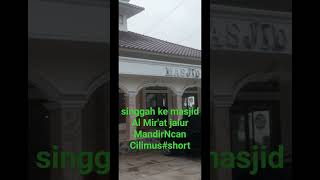 singgah di masjid  al mir'at,jalur Mudik Mandirancan Cilimus Kuningan#short