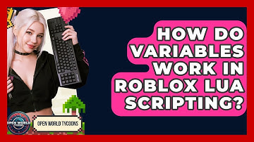 How Do Variables Work In Roblox Lua Scripting? - Open World Tycoons