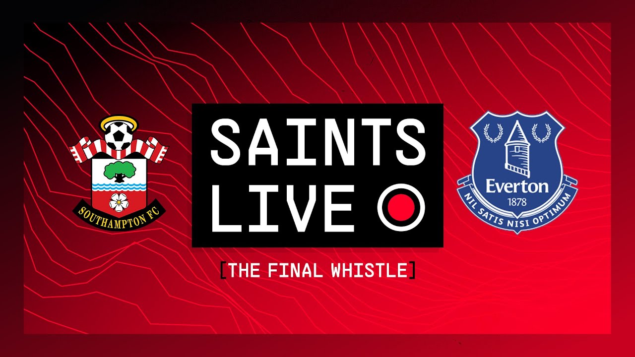 Southampton 2-0 Everton | SAINTS LIVE: The Final Whistle