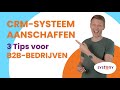 CRM-systeem Aanschaffen: 3 Tips Voor B2B-bedrijven