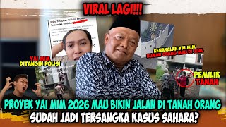 Geger❗❗ Yai Mim Tersangka Kasus Sahara? Malah Rencana Proyek Jalan di Tanah Orang 2026!