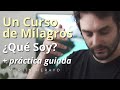 Un Curso de Milagros - ¿Qué Soy? + Práctica Guiada