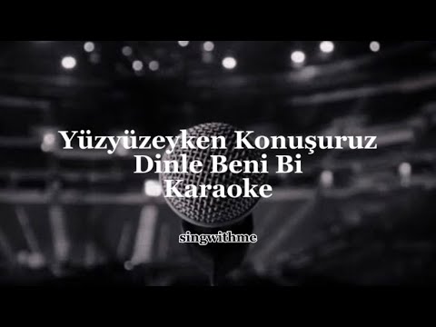 Yüzyüzeyken Konuşuruz - Dinle Beni Bi | Karaoke