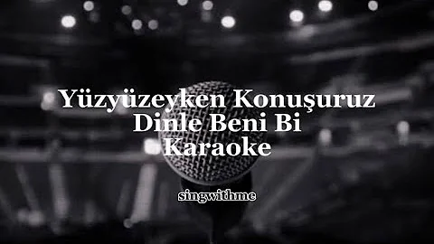 Yüzyüzeyken Konuşuruz - Dinle Beni Bi | Karaoke