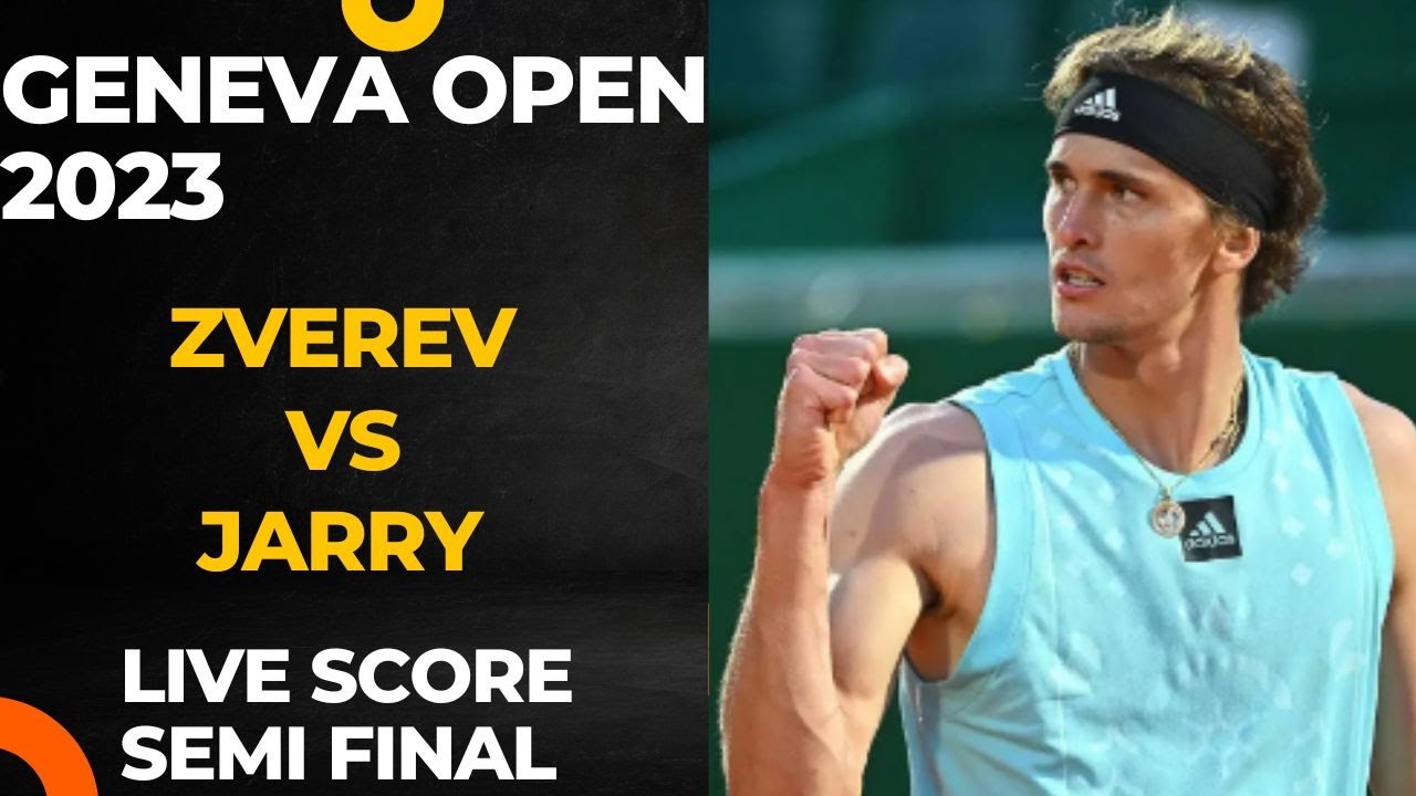 Zverev vs Jarry Geneva Open 2023 Semi Finals Live score