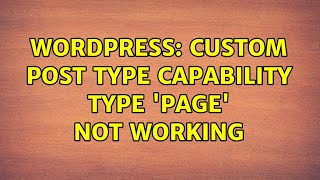Wordpress: Custom post type capability type 'page' not working (2 Solutions!!)