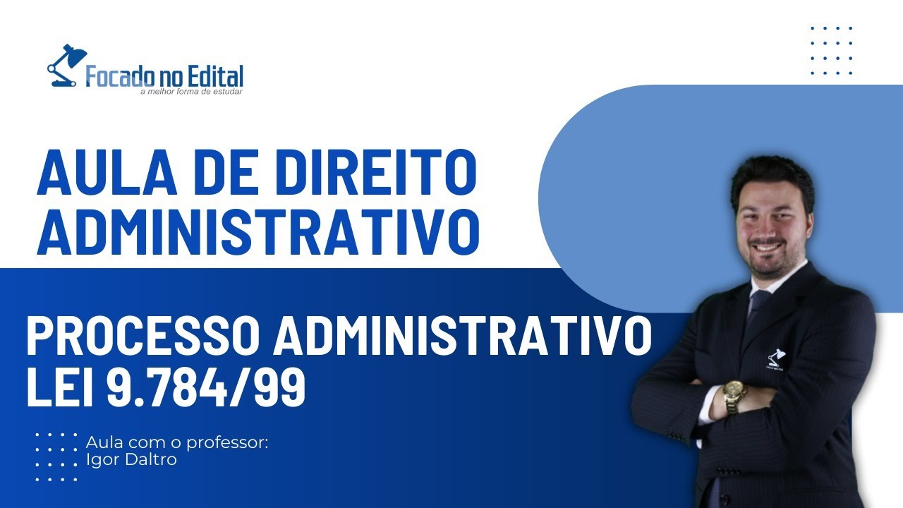 Aula de Processo Administrativo Federal - Lei 9.784/99 - Prof. Igor