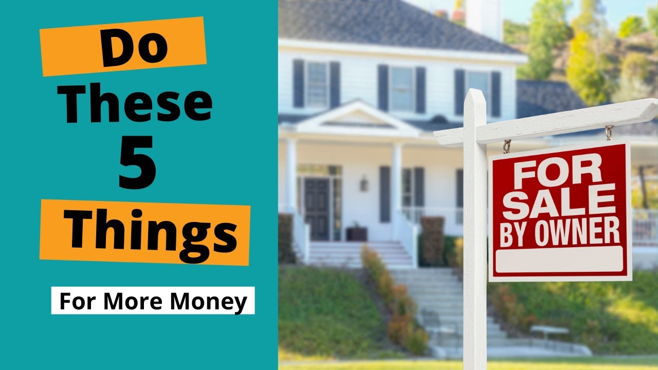 How to Market Your FSBO For The Most Money You Must Do These 5 Things