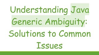 Understanding Java Generic Ambiguity: Solutions to Common Issues