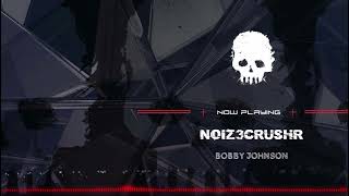 NOIZ3CRUSHR - Bobby Johnson