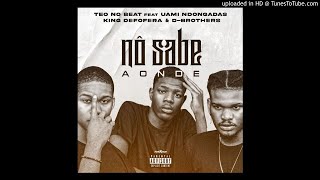 Teo No Beat x Uami Ndongadas ft King De Fofera & D-Brothers - Não Sabe a Onde (Afro House) [Audio]