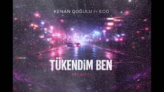Kenan Doğulu Ft Eco - Tükendim Ben (Afro House Remix)