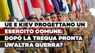 UE e KIEV progettano un ESERCITO COMUNE: dopo la tregua pronta un'altra GUERRA? - nonTG 13/05/2025