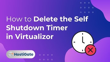 How to Delete the Self Shutdown Timer in Virtualizor | HostiGate