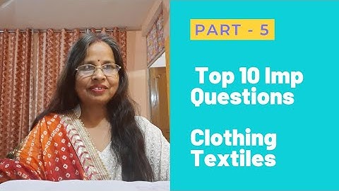 Top 10 Important Questions  in Clothing Textiles for PGT, TGT,  UG, PG, NET, SET & other Exam Part 5