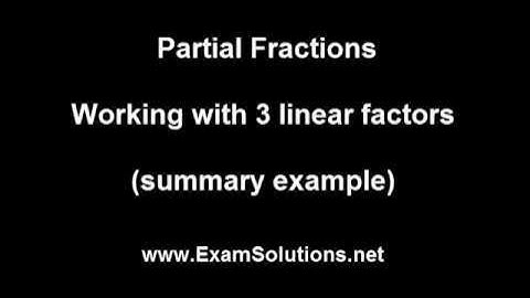 1 Partial Fractions   Calculating Constants   3 linear factors summary example  Exam Solutions
