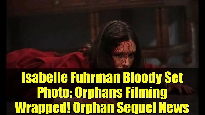 Isabelle Fuhrman Bloody Set Photo: Orphans Filming Wrapped! Orphan Sequel News