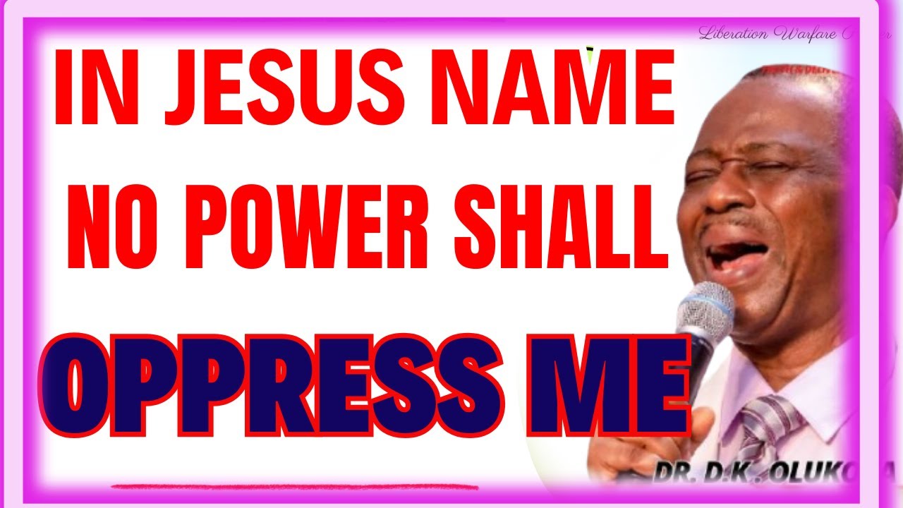 IN JESUS NAME NO POWER SHALL OPPRESS ME-  DR DK OLUKOYA MIDNIGHT PRAYERS