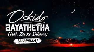 Oskido – Bayathetha (feat. Zonke Dikana) [Acapella]