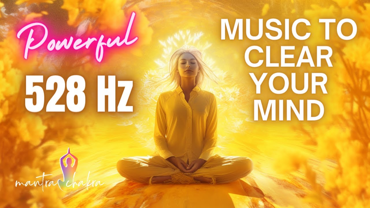 Music To Clear Your Mind 528 Hz Unblock Your Solar Plexus Chakra - YouTube