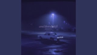 and then she left (slowed + reverb)
