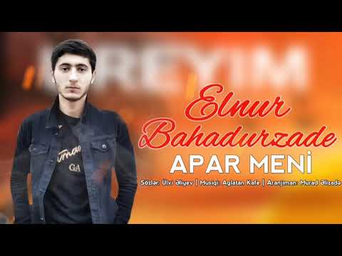 Elnur Bahadurzade - Apar Meni 2021 [Yeni Mahni]
