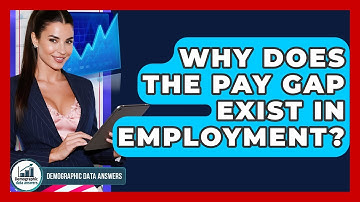 Why Does The Pay Gap Exist In Employment? - Demographic Data Answers