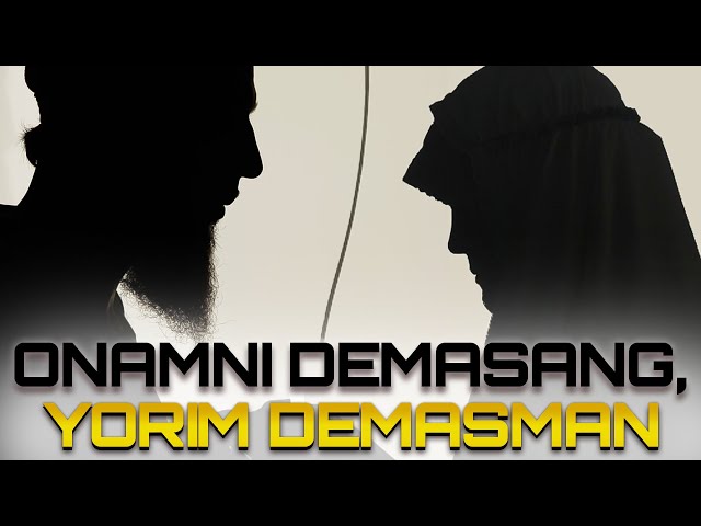 ONAMNI DEMASANG YORIM DEMASMAN | USTOZ ABU HANIFA class=