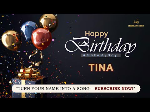 TINA Happy Birthday Song Happy Birthday To You Make My Day