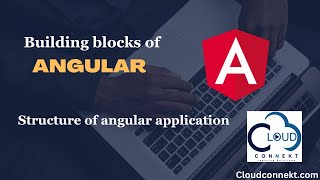 Understanding the structure of Angular application ( Building blocks of angular)