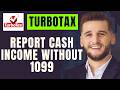 How To Report Cash Income without 1099 In Turbotax