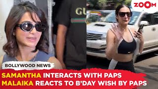 Malaika Arora Reacts As Paps Wish Her Belated Birthday Samantha Ruth Prabhu Spotted In City