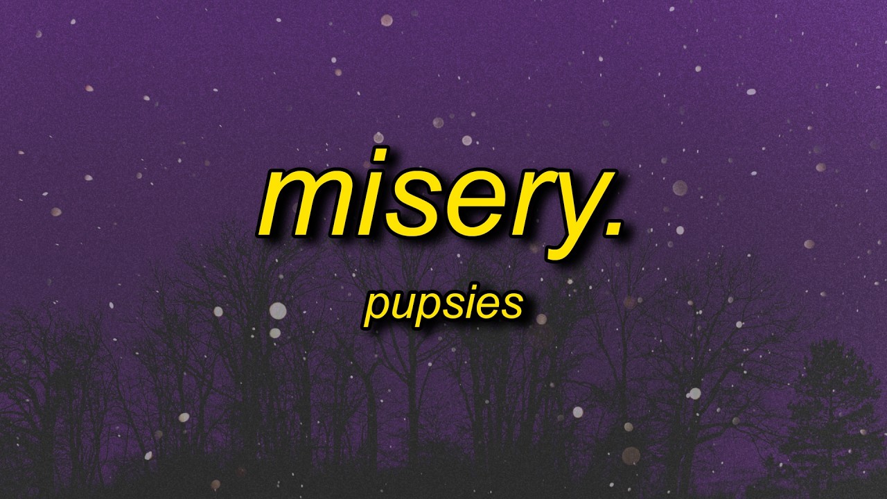 pupsies - misery. (lyrics)
