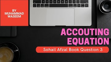B.com 1 Accounting equation question no 3 sohail afzal book