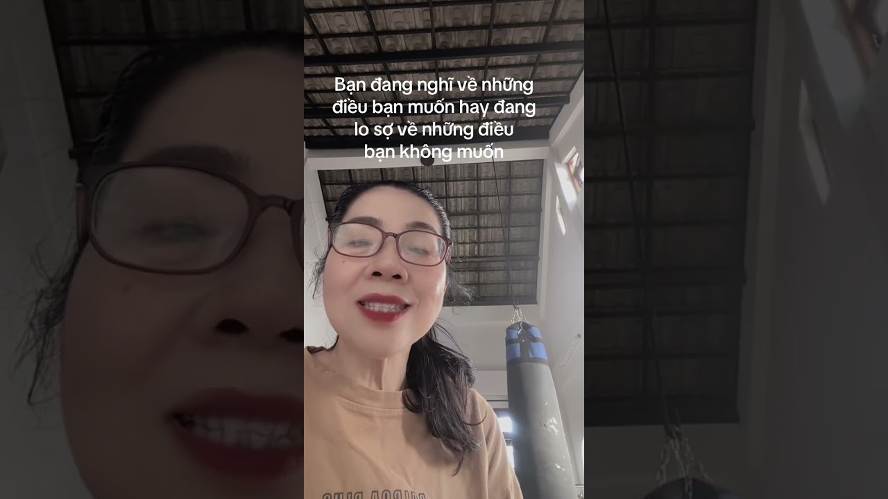 Bạn đang nghĩ về điều bạn muốn hay đang lo sợ về điều bạn không muốn? 