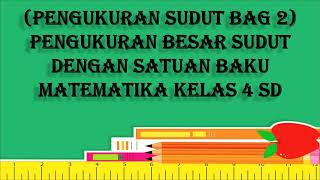 (PENGUKURAN SUDUT bag 2) Pengukuran besar sudut dengan satuan baku MATEMATIKA KELAS 4 SD