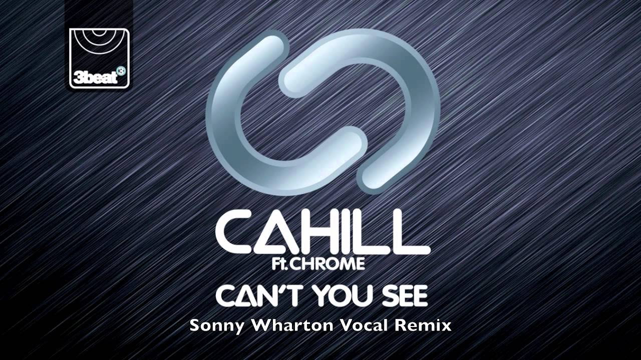 Cahill ft Chrom3 - Can't You See (Sonny Wharton Vocal Remix)
