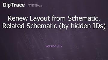 Renew Layout from Schematic. Related Schematic (by hidden IDs). DipTrace Feature Review