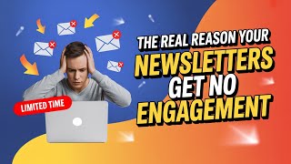 The Real Reason Your Newsletters Get No Engagement