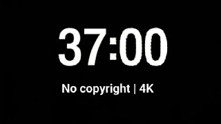 37 Minute Timer Black Screen No Distraction Study Timer Deep Focus &amp; Fitness Countdown  No Copyright