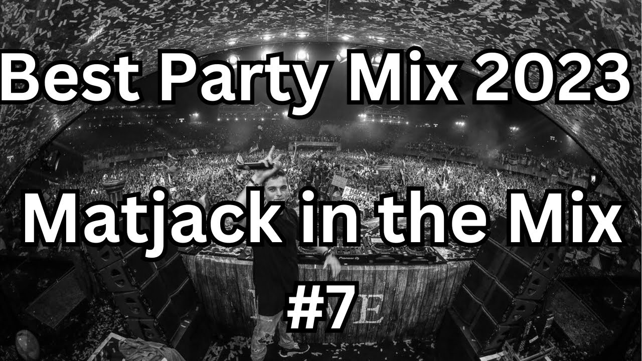Matjack in the Mix 7 I Best Party Mix 2023 🔥 Best Remixes & Mashups