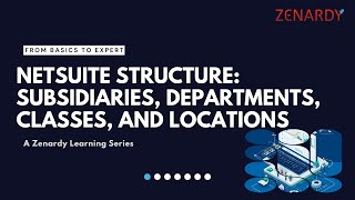 NETSUITE STRUCTURE EXPLAINED | SUB, DEP, CLASSES & LOCATIONS| ZENARDY | ZEN NETSUITE LEARNING SERIES
