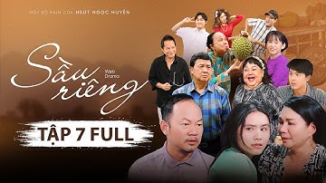 SẦU RIÊNG TẬP 7 | NGỌC HUYỀN, NGỌC GIÀU, BẢO QUỐC, BẢO CHUNG, HOÀ HIỆP, KHƯƠNG DỪA, HÀ TIÊN,…