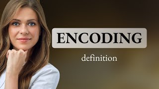 Encoding | definition of ENCODING