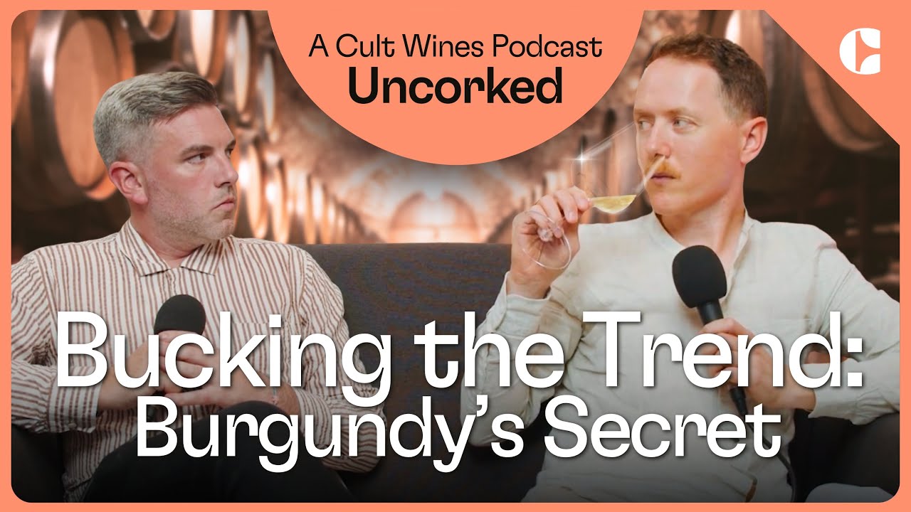 Bucking the Trend: Burgundy’s Secret | Uncorked: A Cult Wines Podcast | Episode 3