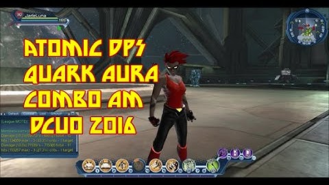 THE BEST ATOMIC DPS LOADOUT - QUARK GLU-ON AURA AM [COMBO] DCUO