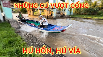 Những cú vượt Cống của những ghe tàu khi gặp nước chảy mạnh xem mà đứng tim, hú hồn, hú vía.