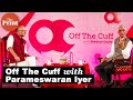 Off the cuff with parameswaran iyer