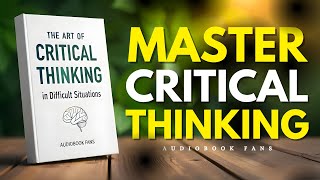 Stay Calm, Think Smart: The Art Of Critical Thinking In Difficult Situations |  Audiobook